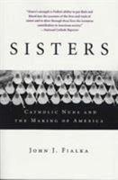 Sisters: Catholic Nuns and the Making of America 0312325967 Book Cover