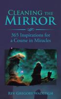 Cleaning the Mirror: 365 Inspirations for a Course in Miracles 1504979311 Book Cover