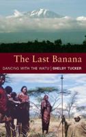 The Last Banana: Dancing with the Watu 190676896X Book Cover