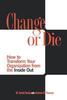 Change or Die: How to Transform Your Organization from the Inside Out 0275984052 Book Cover