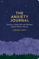 The Anxiety Journal: Exercises to soothe stress and eliminate anxiety wherever you are 1635652189 Book Cover