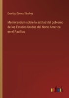Memorandum sobre la actitud del gobierno de los Estados-Unidos del Norte-America en el Pacífico 336804575X Book Cover