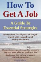 How to Get a Job: A Guide to Essential Strategies 1497444551 Book Cover