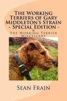 The Working Terriers of Gary Middleton's Strain - Special Edition: Also featuring The Working Terrier Miscellany 154413892X Book Cover