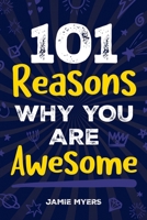 101 Reasons Why You Are Awesome: Embrace Your Uniqueness, Celebrate Your Strengths, and Discover the Reasons Why You Are Truly Amazing! 1957590467 Book Cover