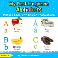 My First Hungarian Alphabets Picture Book with English Translations: Bilingual Early Learning & Easy Teaching Hungarian Books for Kids: Volume 1 (Teach & Learn Basic Hungarian words for Children) 0369600045 Book Cover