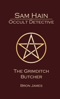 Sam Hain - Occult Detective: #3 The Grimditch Butcher 132665103X Book Cover