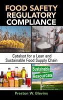 Food Safety Regulatory Compliance: Catalyst for a Lean and Sustainable Food Supply Chain 1439849560 Book Cover