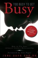 Too Busy to Get Busy: How to Fix Your (Almost) Sexless Relationship 0997550600 Book Cover