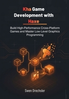 Kha Game Development with Haxe: Build High-Performance Cross-Platform Games and Master Low-Level Graphics Programming B0GZ3C55T1 Book Cover
