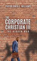 The Corporate Christian III: The Hidden War 154568166X Book Cover