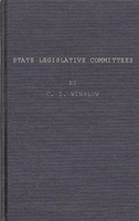 State Legislative Comittees: A Study in Procedure (Johns Hopkins University Studies in Historical and Political) 083717435X Book Cover