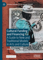 Cultural Funding and Financing: A Guide to New and Traditional Models in the Arts and Culture (Cultural Economics & the Creative Economy) 3031966953 Book Cover