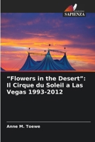 "Flowers in the Desert": Il Cirque du Soleil a Las Vegas 1993-2012 (Italian Edition) 6209883834 Book Cover