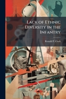 Lack of Ethnic Diversity in the Infantry: Why Are There So Few Black Infantry Officers in the U.S. Army? 1249371244 Book Cover