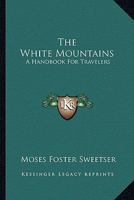 The White Mountains: A Handbook For Travelers 1016755848 Book Cover