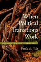 When Political Transitions Work: Reconciliation as Interdependence 0190881852 Book Cover