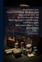 Kurtzer Und Vernunfftiger Begriff Der Arzney-Kunst: In Betrachtung Der Naturlichen Und Wider- Naturlichen Beschaffenheit Des Menschen (1741) 1179256409 Book Cover