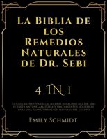 La Biblia de los Remedios Naturales de Dr. Sebi: 4 IN 1: La guía definitiva de las hierbas alcalinas del Dr. Sebi, su dieta antiinflamatoria y ... natural del cuerpo (Spanish Edition) 1916924824 Book Cover