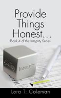 Provide Things Honest?: Book 4 of the Integrity Series 1524617628 Book Cover