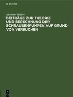 Beiträge zur Theorie und Berechnung der Schraubenpumpen auf Grund von Versuchen (German Edition) 3486743899 Book Cover