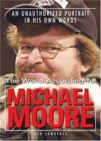The World According to Michael Moore: A Portrait in His Own Words 0740751220 Book Cover