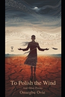 To Polish the Wind: And Other Poems B0FMG7LYML Book Cover