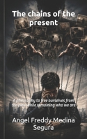 The chains of the present: A philosophy to free ourselves from the past while remaining who we are B0HKC24FNT Book Cover