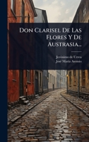 Don Clarisel De Las Flores Y De Austrasia... (Spanish Edition) 1024898571 Book Cover