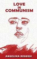 Love in Communism: A Young Woman's Adult Story 6158243531 Book Cover