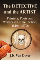 The Detective and the Artist: Painters, Poets and Writers in Crime Fiction, 1840s-1970s 1476677492 Book Cover
