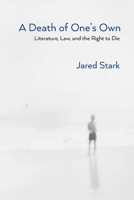 A Death of One's Own: Literature, Law, and the Right to Die 0810136767 Book Cover