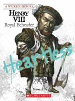 Henry VIII: Royal Beheader (A Wicked History) 0531221733 Book Cover