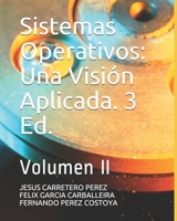 Sistemas Operativos: Una Visión Aplicada. 3 Ed.: Volumen II B08TQ4F8Z9 Book Cover