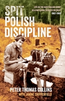 Spit Polish Discipline: Life in the Australian Army as a national service recruit 192295893X Book Cover
