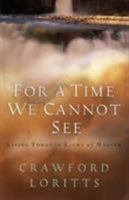 For a Time We Cannot See: Living Today In Light of Heaven 0802455255 Book Cover