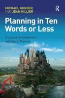 Planning in Ten Words or Less: A Lacanian Entanglement with Spatial Planning 0754674576 Book Cover