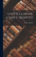 Love À La Mode, a Farce. Adapted 1017610223 Book Cover