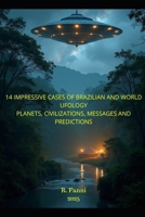 14 IMPRESSIVE CASES OF BRAZILIAN AND WORLD UFOLOGY: PLANETS, CIVILIZATIONS, MESSAGES, AND PREDICTIONS B0F1DCGTC9 Book Cover