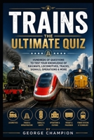 Trains: The Ultimate Quiz B0H9JSLFH6 Book Cover