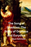 The Song of Shadows: The Story of Orpheus and Eurydice (The Great Greek Myths) B0DF2KVX63 Book Cover