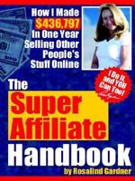 The Super Affiliate Handbook: How I Made $436,797 in One Year Selling Other People's Stuff Online 0973328738 Book Cover