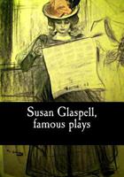 Susan Glaspell, Famous Plays 1544992459 Book Cover