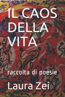Il Caos Della Vita: Raccolta Di Poesie 1521002185 Book Cover