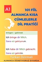 101 Fiil Almanca Kısa Cümlelerle Dil Pratiği: Temelden Almanca Öğren I Başlangıç Seviyesi (Alman Dilinin En Önemli 101 Fiili) B0CD16C6J1 Book Cover