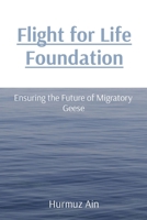 Flight for Life Foundation: Ensuring the Future of Migratory Geese 819692108X Book Cover