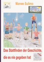 Das Stattfinden der Geschichte, die es nie gegeben hat 3833418753 Book Cover