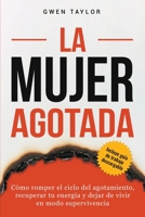 La mujer agotada: Cómo romper el ciclo del agotamiento, recuperar tu energía y dejar de vivir en modo supervivencia (Spanish Edition) B0GND8J54R Book Cover
