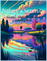 Nature's Serenity: Calming Scenes for Mindful Coloring Bliss (Serenity in Colors: Mindfulness and Meditation Coloring Series) B0CLP375K7 Book Cover