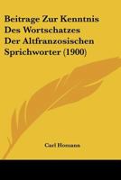Beitrage Zur Kenntnis Des Wortschatzes Der Altfranzosischen Sprichworter (1900) 1247242072 Book Cover